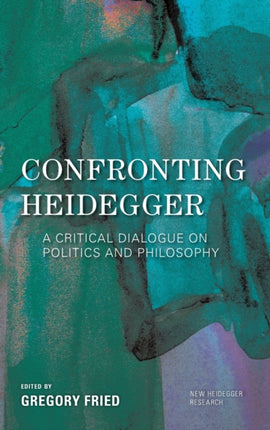 Confronting Heidegger: A Critical Dialogue on