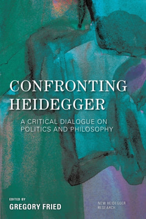 Confronting Heidegger: A Critical Dialogue on