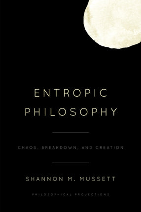 Entropic Philosophy: Chaos, Breakdown, and
