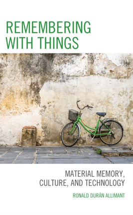 Remembering with Things: Material Memory,