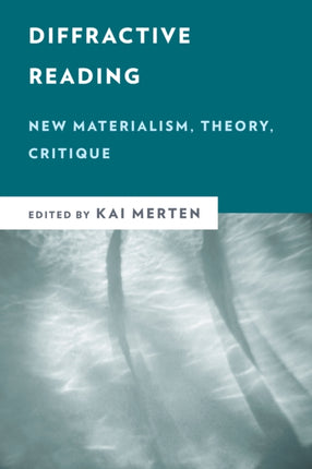 Diffractive Reading: New Materialism, Theory,