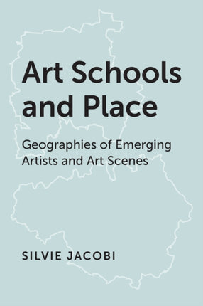Art Schools and Place: Geographies of Emerging