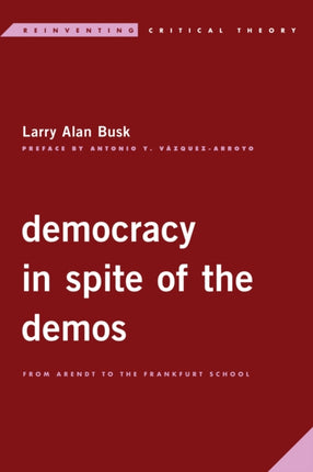 Democracy in Spite of the Demos: From Arendt to