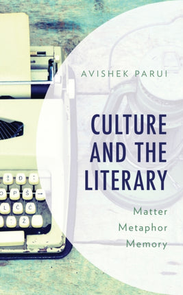 Culture and the Literary: Matter, Metaphor,
