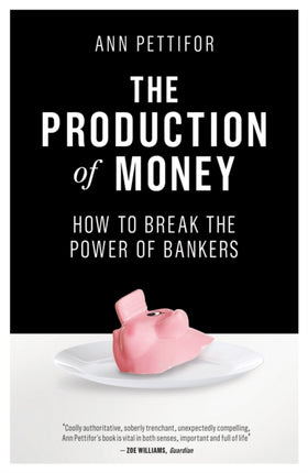 The Production of Money: How to Break the Power