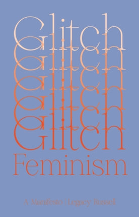 Glitch Feminism: A Manifesto