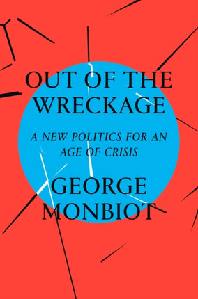 Out of the Wreckage: A New Politics for an Age of Crisis