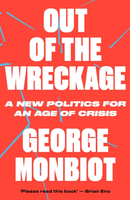 Out of the Wreckage: A New Politics for an Age of Crisis