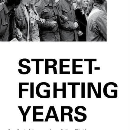 Street-Fighting Years: An Autobiography of the Sixties