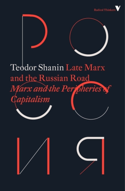 Late Marx and the Russian Road: Marx and the Peripheries of Capitalism