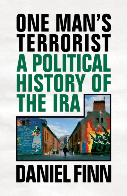 One Man's Terrorist: A Political History of the IRA