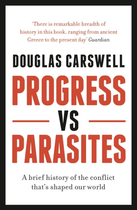 Progress Vs Parasites: A Brief History of the Conflict that's Shaped our World