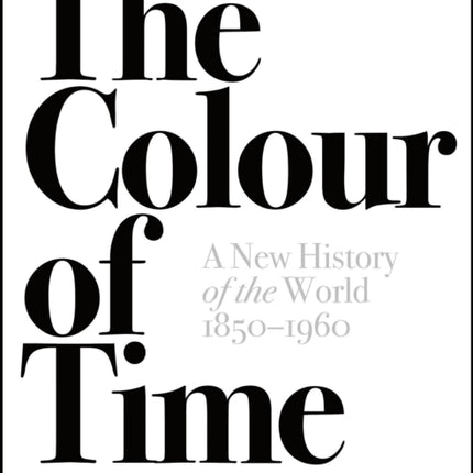 The Colour of Time: A New History of the World, 1850-1960