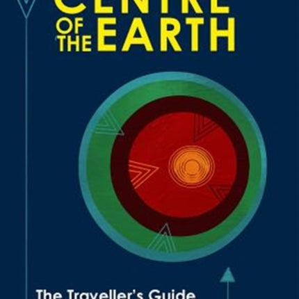 The Centre of the Earth: The Traveller's Guide