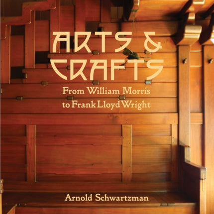 Arts and Crafts: From William Morris to Frank Lloyd Wright