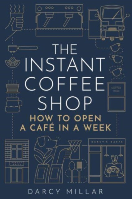 The Instant Coffee Shop: How to Open a Café in a Week