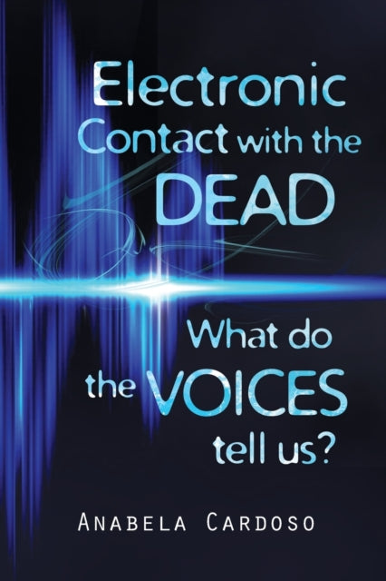 Electronic Contact with the Dead: What Do the Voices Tell Us?