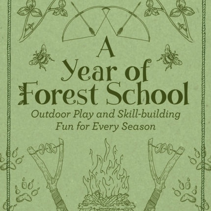 A Year of Forest School: Outdoor Play and Skill-building Fun for Every Season