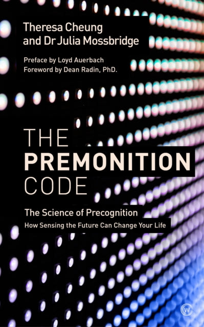 The Premonition Code: The Science of Precognition, How Sensing the Future Can Change Your Life