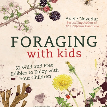 Foraging with Kids: 52 Wild and Free Edibles to Enjoy with Your Children