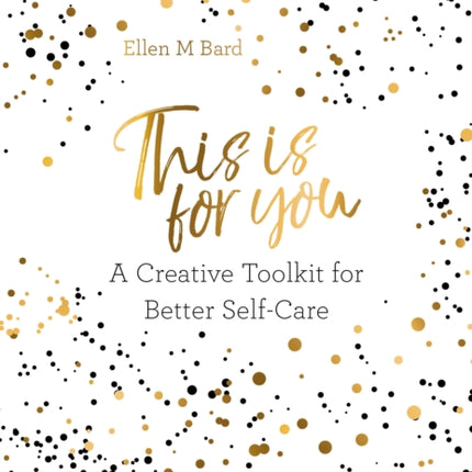 This Is for You: A Creative Toolkit for Better Self Care