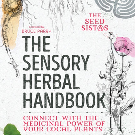 The Sensory Herbal Handbook: Connect with the Medicinal Power of Your Local Plants