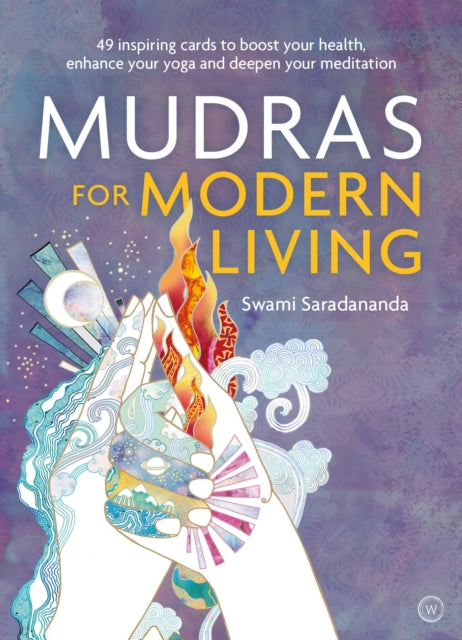 Mudras for Modern Living: 49 inspiring cards to boost your health, enhance your yoga and deepen your meditation