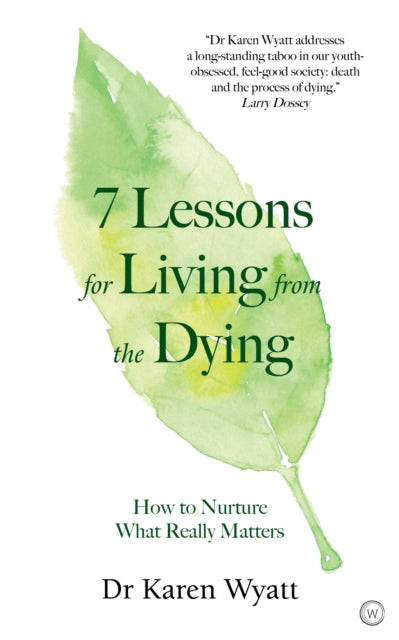 7 Lessons on Living from the Dying: How to Nurture What Really Matters