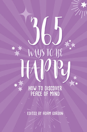 365 Ways to Be Happy: How to Discover Peace of Mind