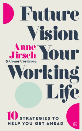 Future Vision Your Working Life: 10 Strategies to Help You Get Ahead