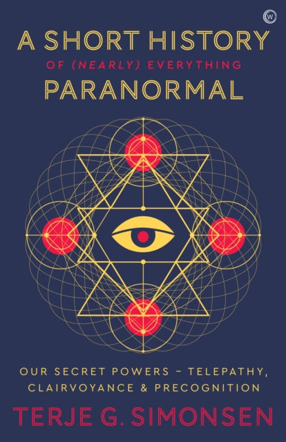 A Short History of (Nearly) Everything Paranormal: Our Secret Powers – Telepathy, Clairvoyance & Precognition