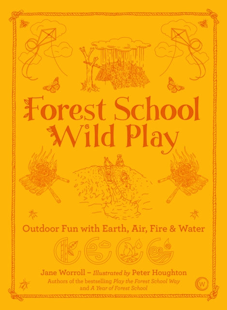 Forest School Wild Play: Outdoor Fun with Earth, Air, Fire & Water