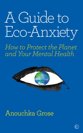 A Guide to Eco-Anxiety: How to Protect the Planet and Your Mental Health