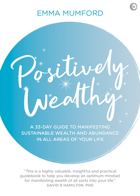 Positively Wealthy: A 33-day guide to manifesting sustainable wealth and abundance in all areas of your life