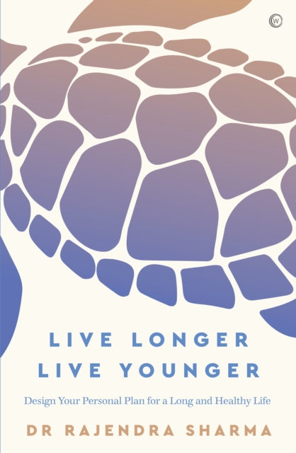 Live Longer, Live Younger: Design Your Personal Plan for a Long and Healthy Life