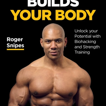 Your Mind Builds Your Body: Unlock your Potential with Biohacking and Strength Training