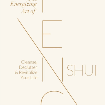 The Energizing Art of Feng Shui: Cleanse, Declutter and Revitalize Your Life