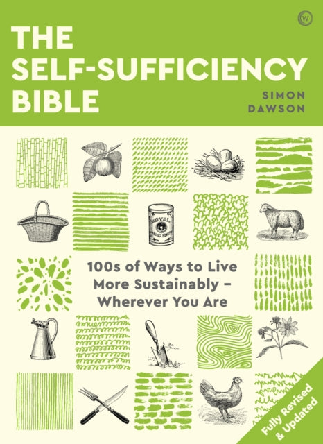 The Self-sufficiency Bible: 100s of Ways to Live More Sustainably – Wherever You Are