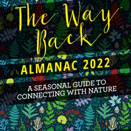 The Way Back Almanac 2022: A contemporary seasonal guide back to nature