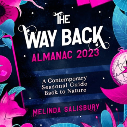 The Way Back Almanac 2023: A contemporary seasonal guide back to nature