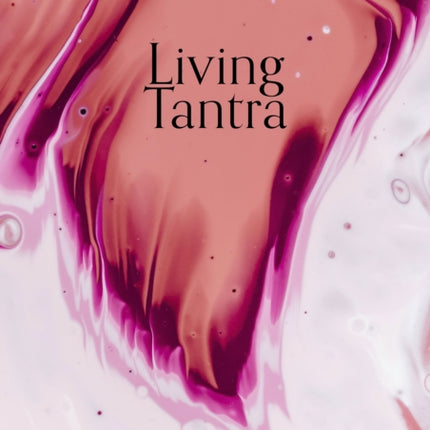 Living Tantra: A Journey into Sex, Spirit and Relationship    