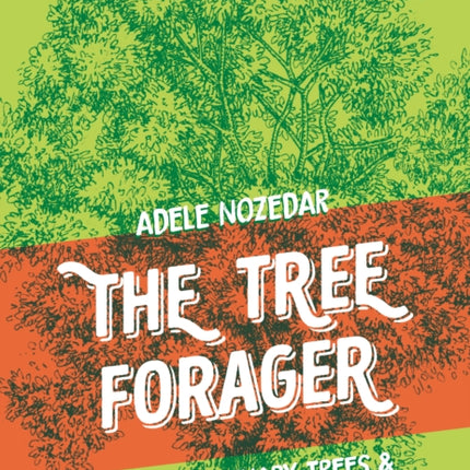 The Tree Forager: 40 Extraordinary Trees & What to Do with Them