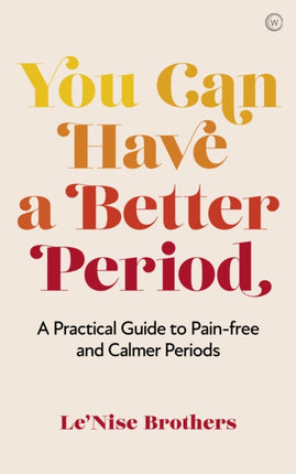 You Can Have a Better Period: A Practical Guide to Calmer and Less Painful Periods