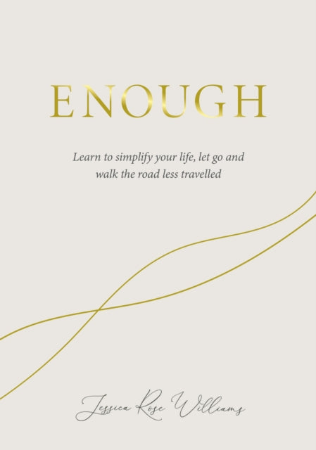 Enough: Learning to simplify life, let go and walk the path that's truly ours