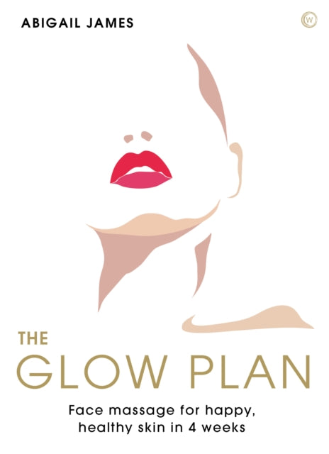 The Glow Plan: Face Massage for Happy, Healthy Skin in 4 Weeks