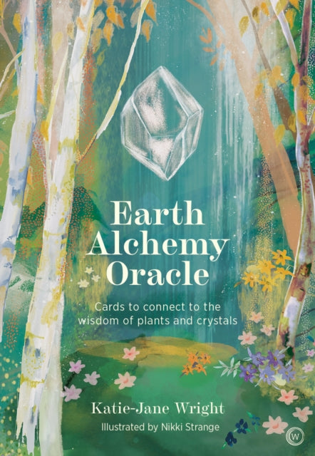 Earth Alchemy Oracle: Cards to connect to the wisdom of plants and crystals