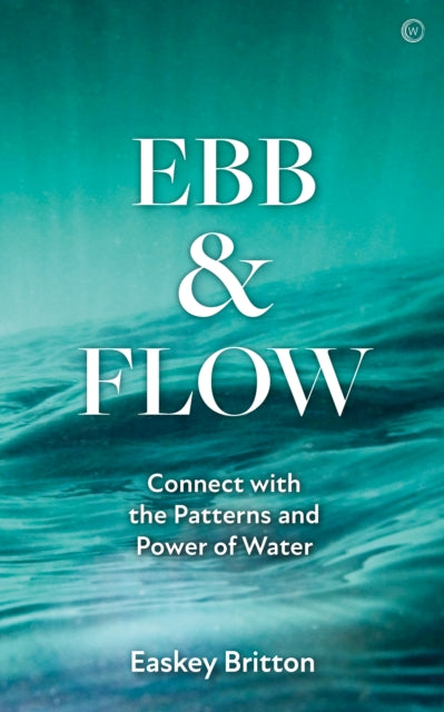 Ebb and Flow: Connect with the Patterns and Power of Water