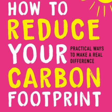 How to Reduce Your Carbon Footprint: Practical Ways to Make a Real Difference