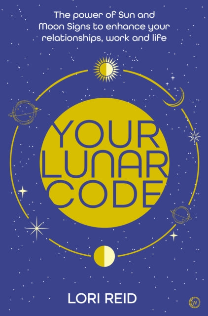 Your Lunar Code: The power of moon and sun signs to enhance your relationships, work and life