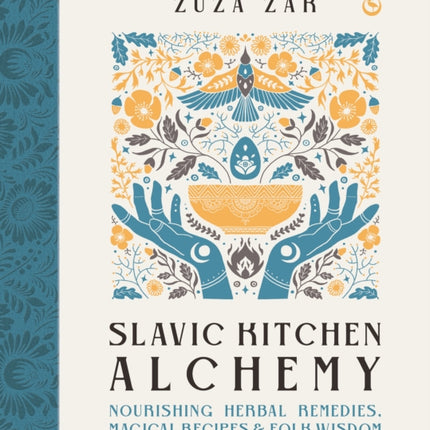 Slavic Kitchen Alchemy: Nourishing Herbal Remedies, Magical Recipes & Folk Wisdom